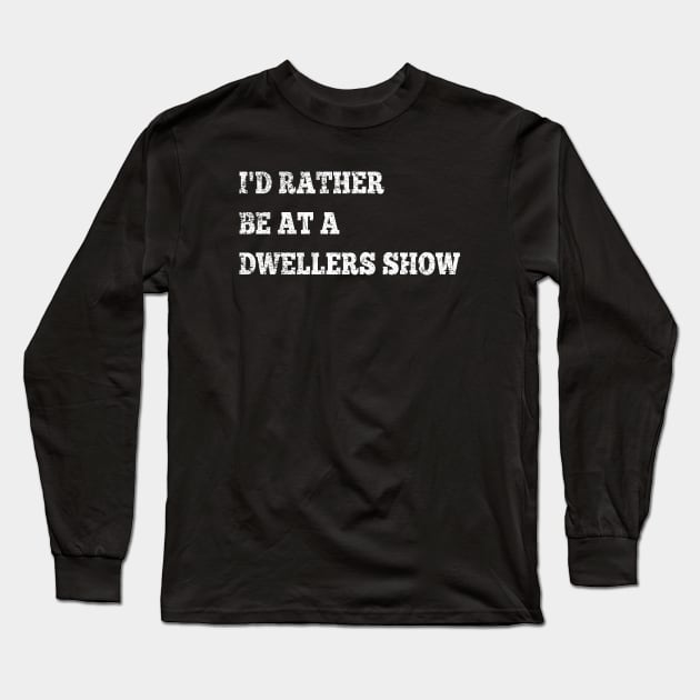 Kitchen Dwellers I'd Rather Be at a Dwellers Show Long Sleeve T-Shirt by GypsyBluegrassDesigns